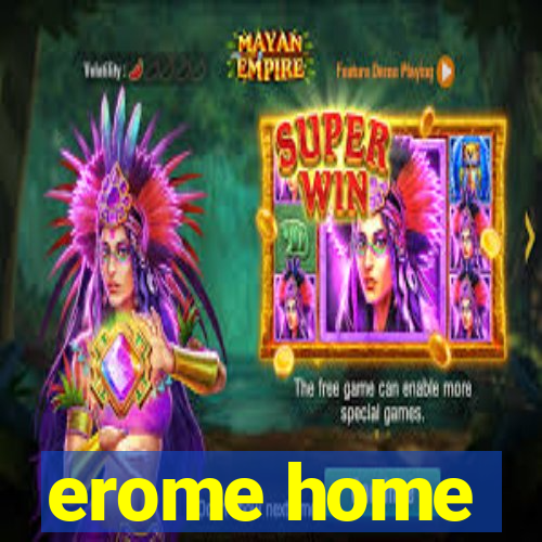 erome home